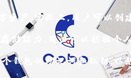 TokenPocket是一款多链钱包，用户可以创建多个钱包账户来管理不同的数字资产。实际上，用户可以创建多个钱包，每个钱包可以管理不同的公钥和私钥，方便管理各种区块链资产。

具体创建多少个钱包并没有固定的上限，这通常取决于用户的需求和设备的存储能力。用户可以根据个人需求创建多个钱包，用于不同的项目或者投资策略。

如果你是第一次使用TokenPocket，建议在创建多个钱包时，注意妥善保管每个钱包的助记词和私钥，以免丢失导致资产无法找回。