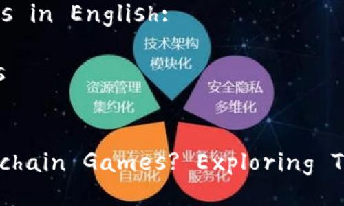 Sure! Here’s how it looks in English:

### Title and Keywords


Do We Really Need Blockchain Games? Exploring Their Value and Potential